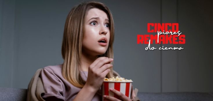 Cinco piores remakes do cinema